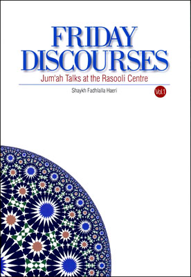 Friday Discourses - Volume 1: Jum`ah Talks at the Rasooli Centre
