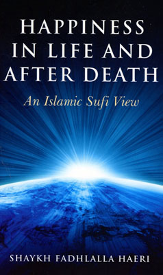 Happiness in Life and After Death: An Islamic Sufi View