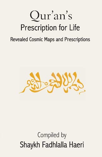Qur'an's Prescription for Life: Revealed Cosmic Maps and Prescriptions