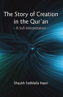 The Story of Creation in the Qur'an: A Sufi Interpretation